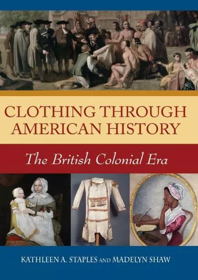 (DOWNLOAD)-Clothing through American History: The British Colonial Era