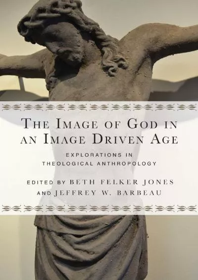 (BOOS)-The Image of God in an Image Driven Age: Explorations in Theological Anthropology