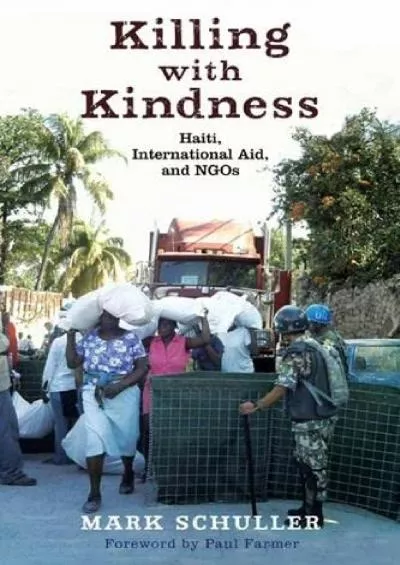 (DOWNLOAD)-Killing with Kindness: Haiti, International Aid, and NGOs