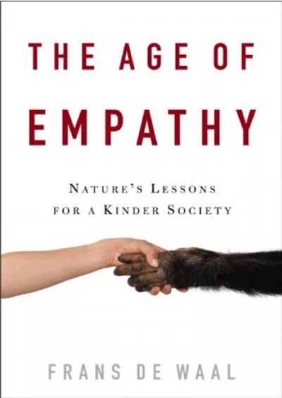 (READ)-The Age of Empathy: Nature\'s Lessons for a Kinder Society