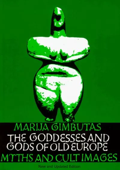 (DOWNLOAD)-The Goddesses and Gods of Old Europe: Myths and Cult Images, New and Updated Edition