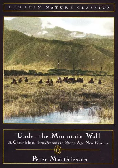 (READ)-Under the Mountain Wall: A Chronicle of Two Seasons in Stone Age New Guinea (Classic, Nature, Penguin)