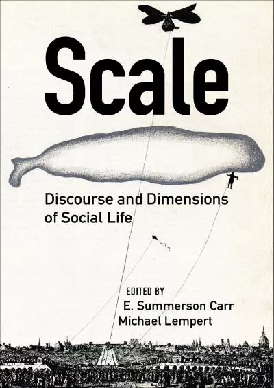 (DOWNLOAD)-Scale: Discourse and Dimensions of Social Life