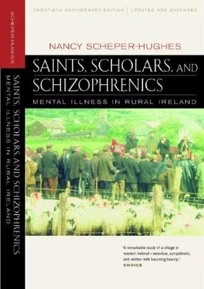 (DOWNLOAD)-Saints, Scholars, and Schizophrenics: Mental Illness in Rural Ireland, Twentieth