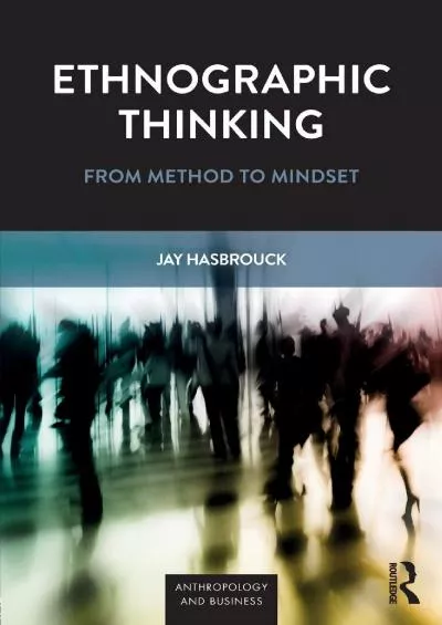 (BOOS)-Ethnographic Thinking: From Method to Mindset (Anthropology & Business)