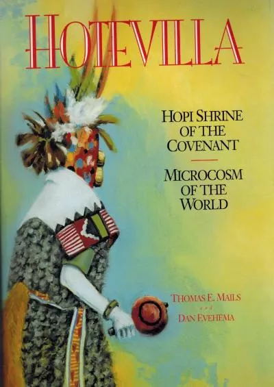 (DOWNLOAD)-Hotevilla: Hopi Shrine of the Covenant/Microcosm of the World (Mails, Thomas E.)