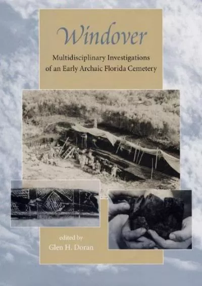 (BOOS)-Windover: Multidisciplinary Investigations of an Early Archaic Florida Cemetery (Florida Museum of Natural History: Ripley...