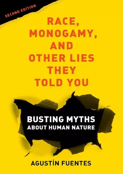 (READ)-Race, Monogamy, and Other Lies They Told You, Second Edition: Busting Myths about Human Nature