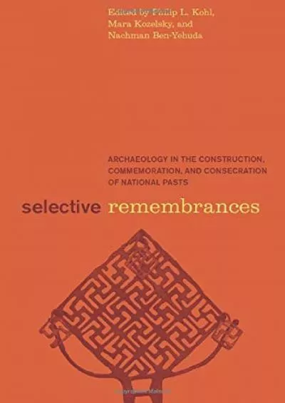 (BOOS)-Selective Remembrances: Archaeology in the Construction, Commemoration, and Consecration of National Pasts