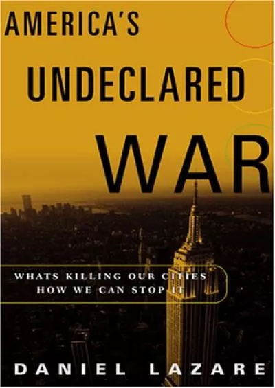 (DOWNLOAD)-America\'s Undeclared War: What\'s Killing Our Cities and How We Can Stop It