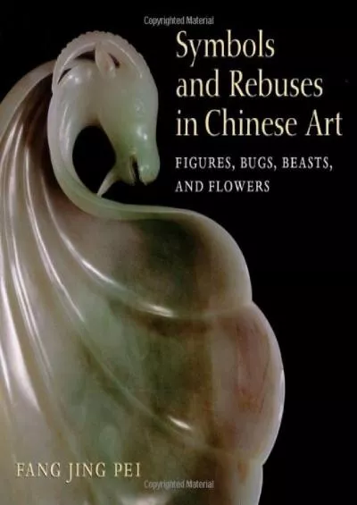 (BOOK)-Symbols and Rebuses in Chinese Art: Figures, Bugs, Beasts, and Flowers