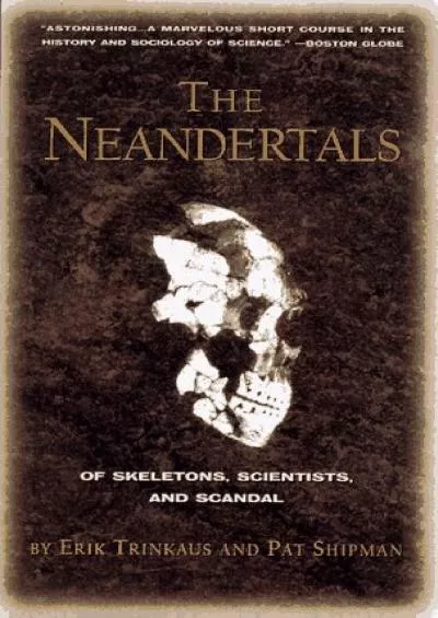 (READ)-The Neandertals: Of Skeletons, Scientists, and Scandal