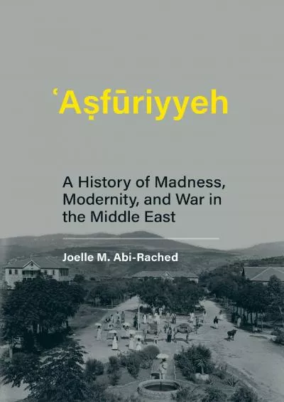 (BOOS)-Asfuriyyeh: A History of Madness, Modernity, and War in the Middle East (Culture and Psychiatry)