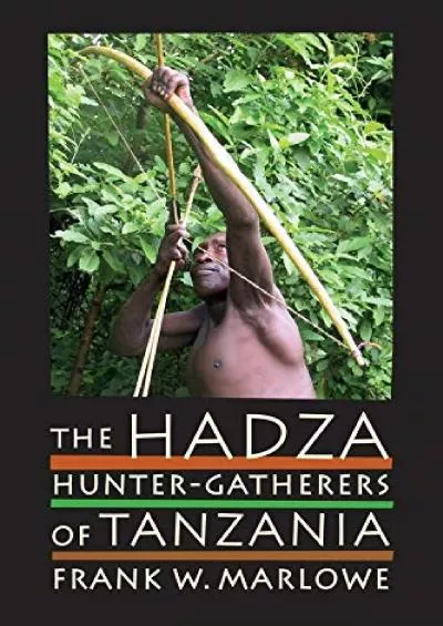 (BOOK)-The Hadza: Hunter-Gatherers of Tanzania (Volume 3) (Origins of Human Behavior and