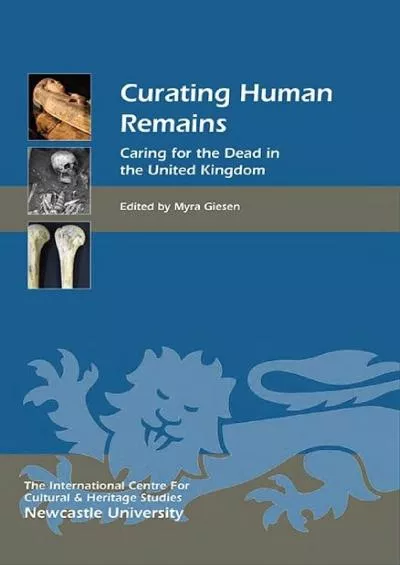 (DOWNLOAD)-Curating Human Remains: Caring for the Dead in the United Kingdom (Heritage Matters, 11)