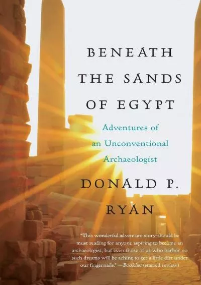 (BOOK)-Beneath the Sands of Egypt: Adventures of an Unconventional Archaeologist