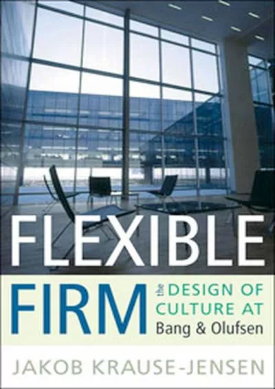 (DOWNLOAD)-Flexible Firm: The Design of Culture at Bang & Olufsen