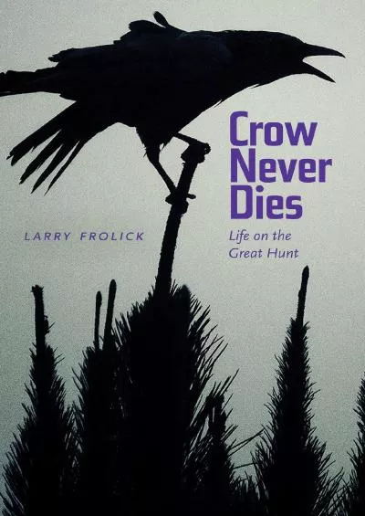 (EBOOK)-Crow Never Dies: Life on the Great Hunt (Wayfarer)