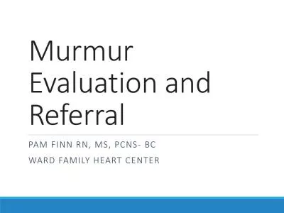 Evaluation and ReferralPAM FINN RN MS PCNSWARD FAMILY HEART CENTER