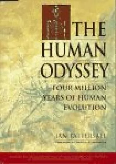 (DOWNLOAD)-The Human Odyssey: Four Million Years of Human Evolution