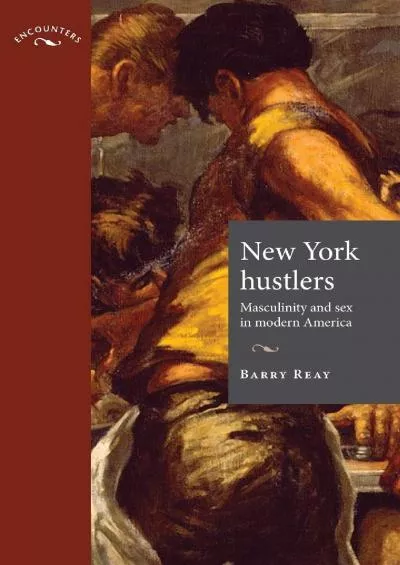 (BOOK)-New York hustlers: Masculinity and sex in modern America (Encounters: Cultural Histories)