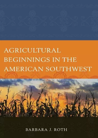 (EBOOK)-Agricultural Beginnings in the American Southwest (Issues in Southwest Archaeology)