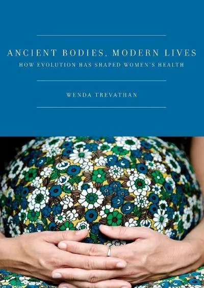 (BOOS)-Ancient Bodies, Modern Lives: How Evolution Has Shaped Women\'s Health