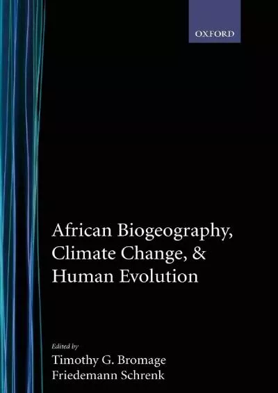 (EBOOK)-African Biogeography, Climate Change, and Human Evolution (Human Evolution Series)