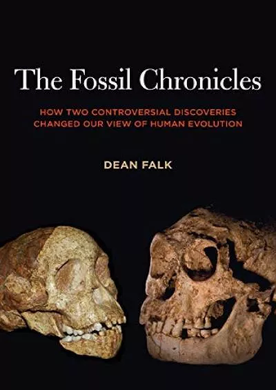 (DOWNLOAD)-The Fossil Chronicles: How Two Controversial Discoveries Changed Our View of Human Evolution