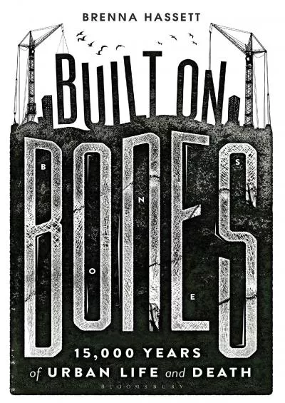 (BOOK)-Built on Bones: 15,000 Years of Urban Life and Death (Bloomsbury Sigma)