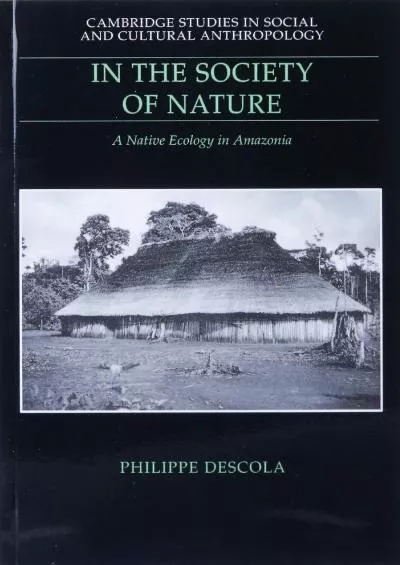 (BOOS)-In the Society of Nature: A Native Ecology in Amazonia (Cambridge Studies in Social and Cultural Anthropology, Series Numb...