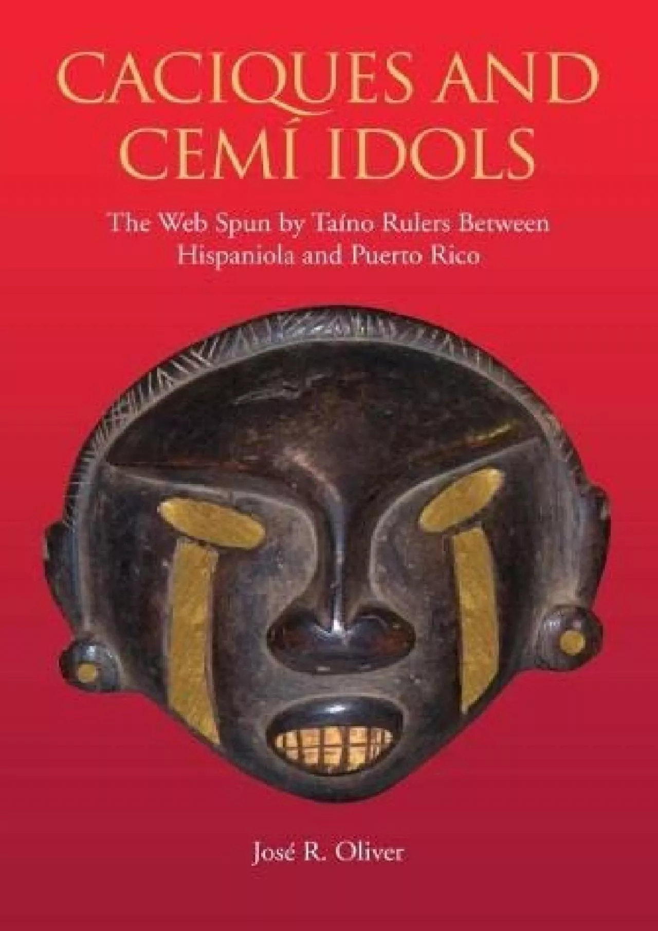 PDF-(DOWNLOAD)-Caciques and Cemi Idols: The Web Spun by Taino Rulers Between Hispaniola and