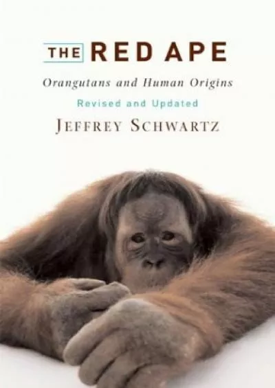 (DOWNLOAD)-The Red Ape: Orangutans and Human Origins, Revised and Updated