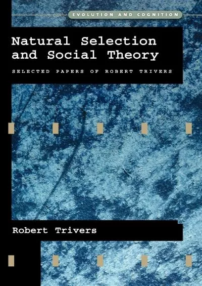 (DOWNLOAD)-Natural Selection and Social Theory: Selected Papers of Robert Trivers (Evolution