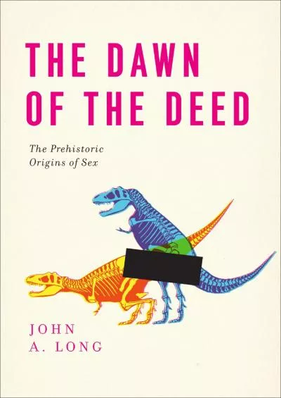 (BOOK)-The Dawn of the Deed: The Prehistoric Origins of Sex