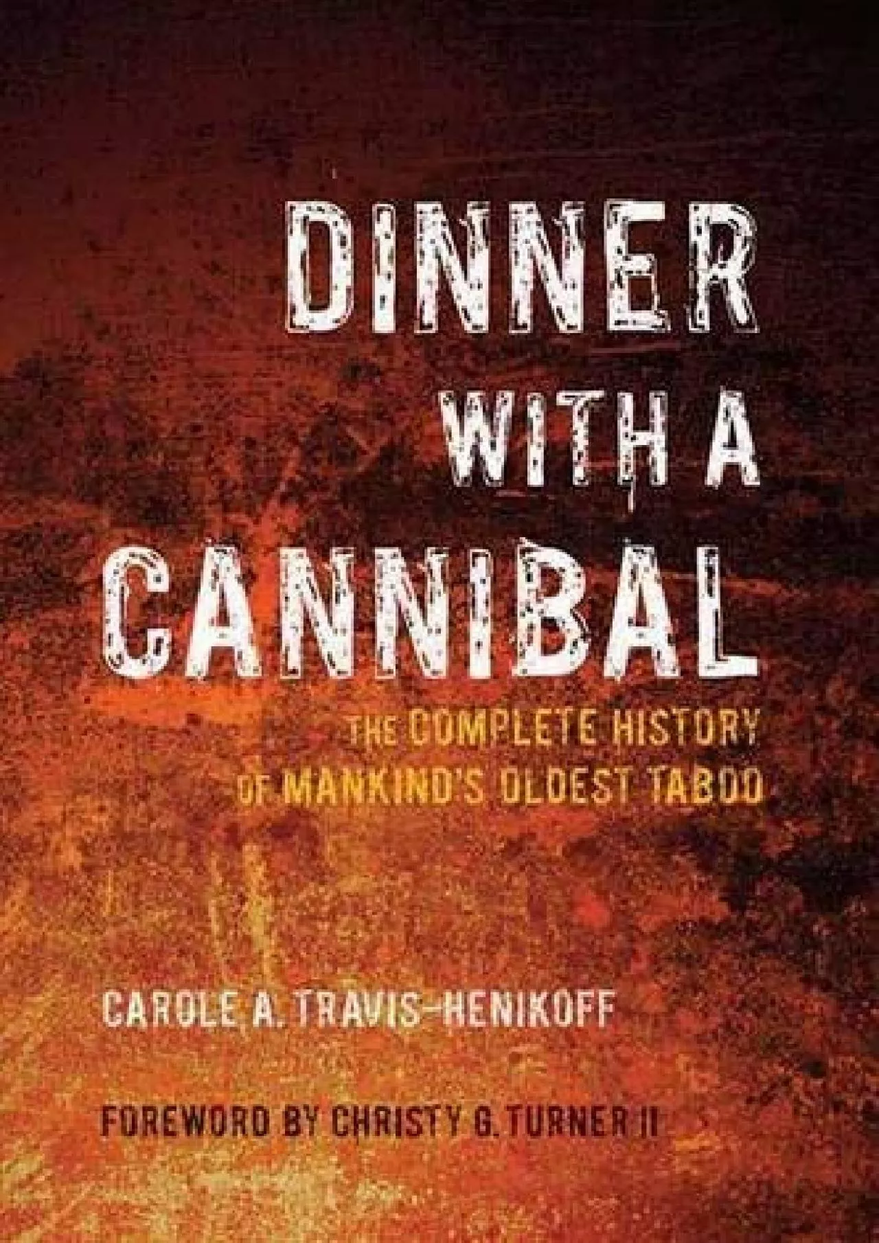 PDF-(EBOOK)-Dinner with a Cannibal: The Complete History of Mankind\'s Oldest Taboo