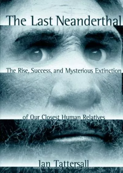 (BOOS)-The Last Neanderthal: The Rise, Success, and Mysterious Extinction of Our Closest Human Relatives