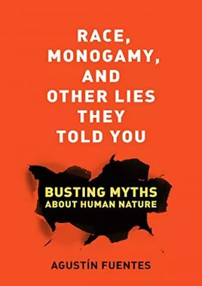 (DOWNLOAD)-Race, Monogamy, and Other Lies They Told You: Busting Myths about Human Nature