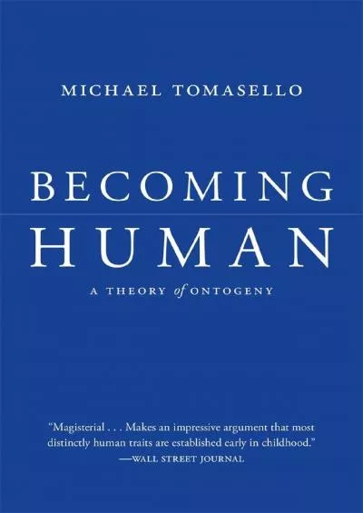 (READ)-Becoming Human: A Theory of Ontogeny