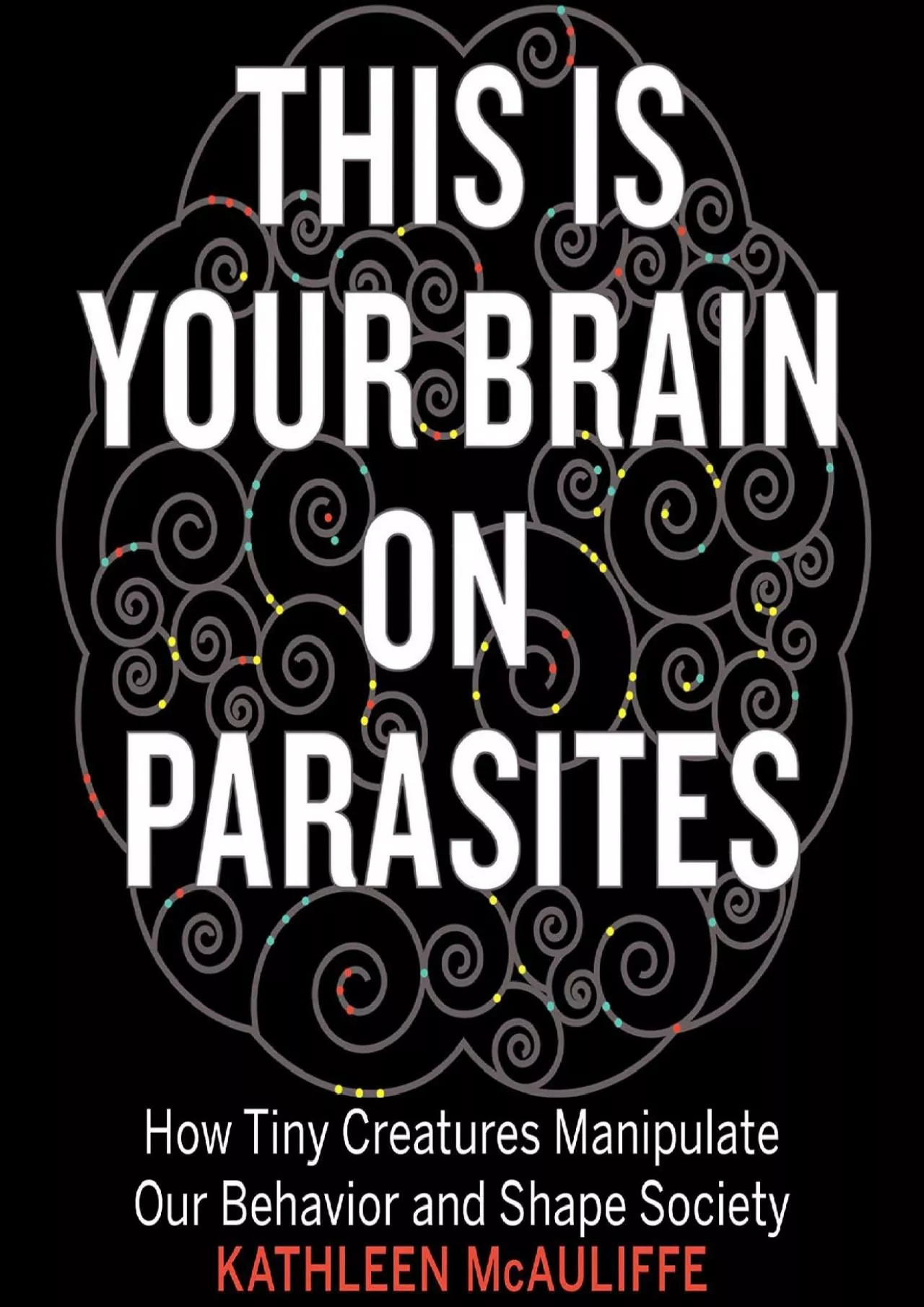 PDF-(BOOS)-This Is Your Brain on Parasites: How Tiny Creatures Manipulate Our Behavior and