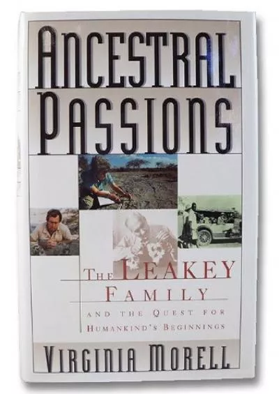 (DOWNLOAD)-Ancestral Passions: The Leakey Family and the Quest for Humankind\'s Beginnings