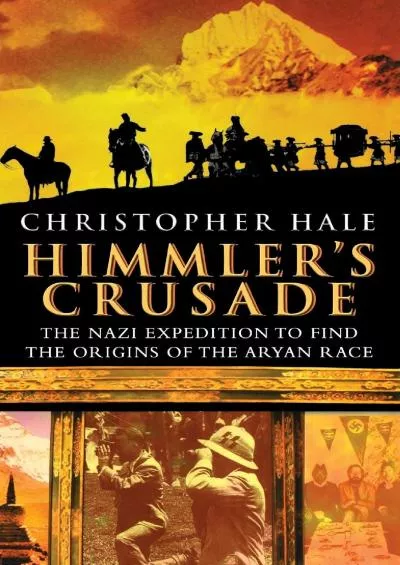 (BOOS)-Himmler\'s Crusade: The Nazi Expedition to Find the Origins of the Aryan Race