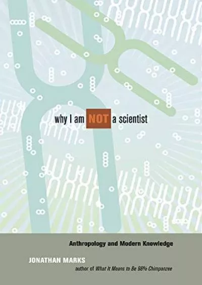 (BOOS)-Why I Am Not a Scientist: Anthropology and Modern Knowledge