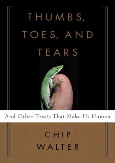 (BOOS)-Thumbs, Toes, and Tears: And Other Traits That Make Us Human