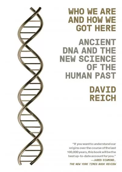 (READ)-Who We Are and How We Got Here: Ancient DNA and the New Science of the Human Past