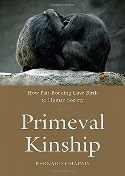 (READ)-Primeval Kinship: How Pair-Bonding Gave Birth to Human Society