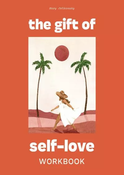 (BOOS)-The Gift of Self Love: A Workbook to Help You Build Confidence, Recognize Your Worth, and Learn to Finally Love Yourself