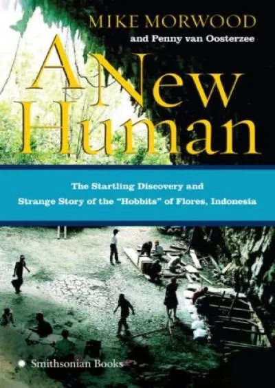 (EBOOK)-A New Human: The Startling Discovery and Strange Story of the Hobbits of Flores, Indonesia