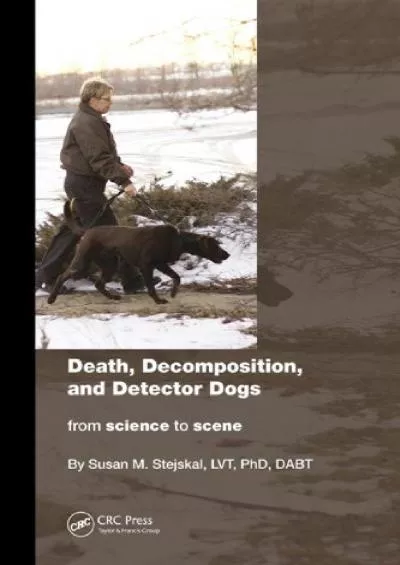 (BOOK)-Death, Decomposition, and Detector Dogs: From Science to Scene