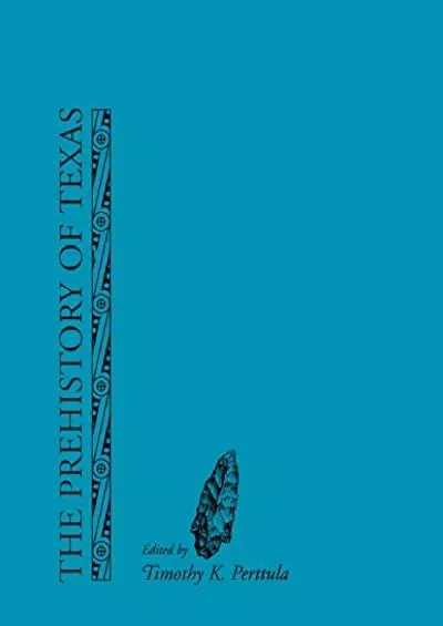 (EBOOK)-The Prehistory of Texas (Volume 9) (Texas A&M University Anthropology Series)